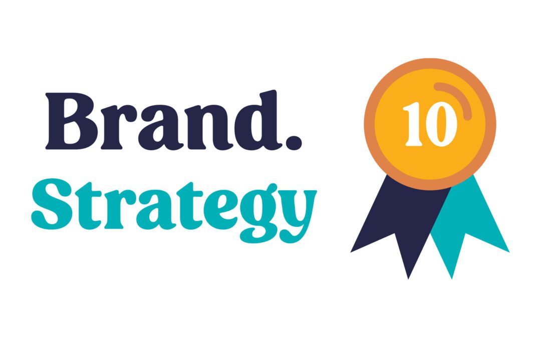 10 Reasons You Need a Brand Strategy