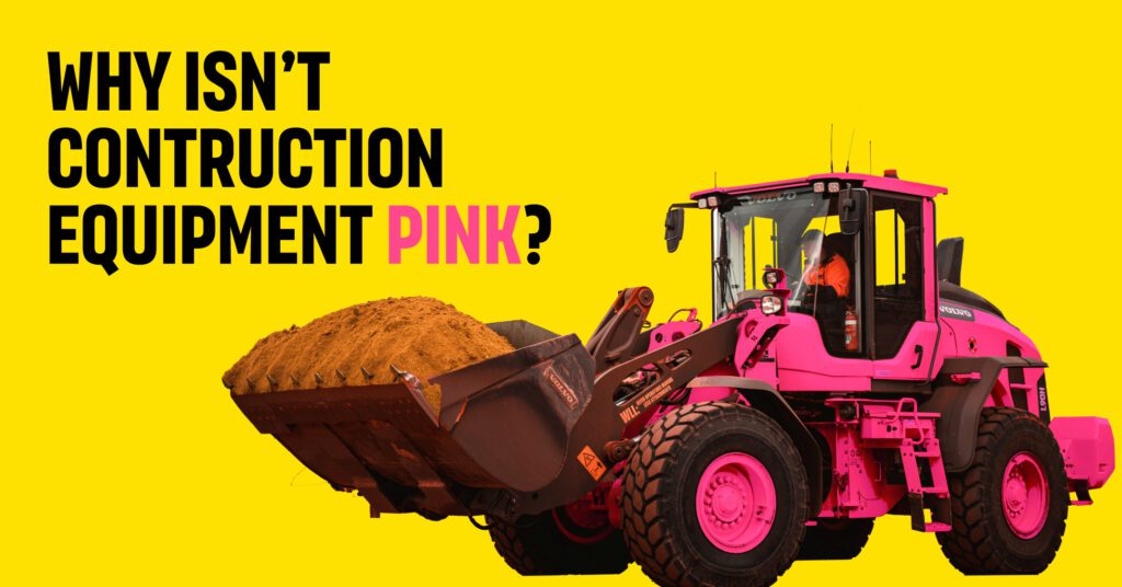 Pink bulldozer with the question "Why isn't construction equipment pink?"